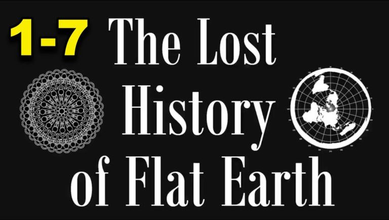 The Lost History of Flat Earth part  FULL (1-7)