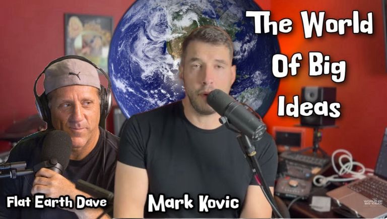 [Sep 24, 2024] The World Of Big Ideas w Mark Kovic - Flat Earth Dave [Flat Earth Dave Interviews 2]