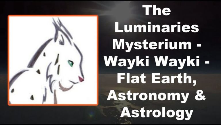 The Luminaries Mysterium   Wayki Wayki   Flat Earth, Astronomy & Astrology