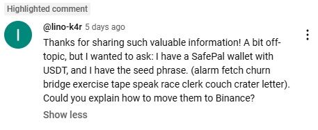 Thanks for sharing such valuable information! A bit off-topic, but I wanted to ask: I have a SafePal wallet with USDT, and I have the seed phrase. (alarm fetch churn bridge exercise tape speak race clerk couch crater letter). Could you explain how to move them to Binance?