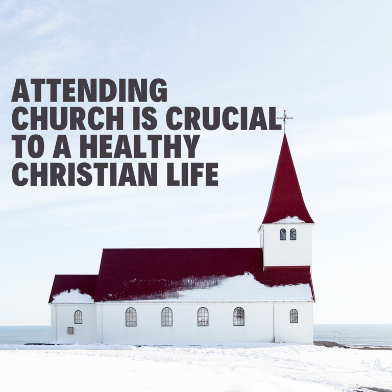 Attending-Church-is-Crucial-to-a-Healthy-Christian-Life_-768x768.png