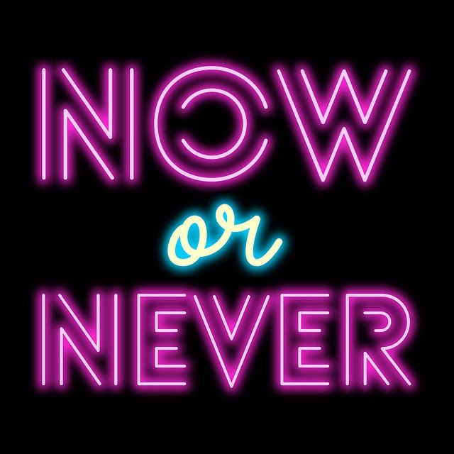 now-or-never-neon-sign-5950569_640.jpg