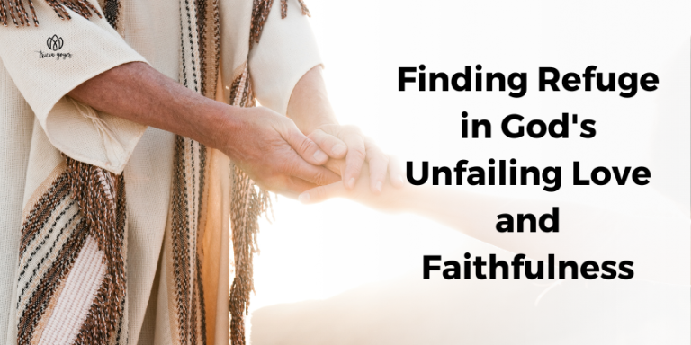 Finding-Refuge-in-Gods-Unfailing-Love-and-Faithfulness-1-768x384.png