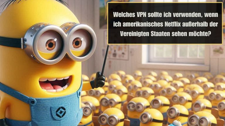 Welches VPN sollte ich verwenden, wenn ich amerikanisches Netflix außerhalb der Vereinigten Staaten sehen möchte.jpg