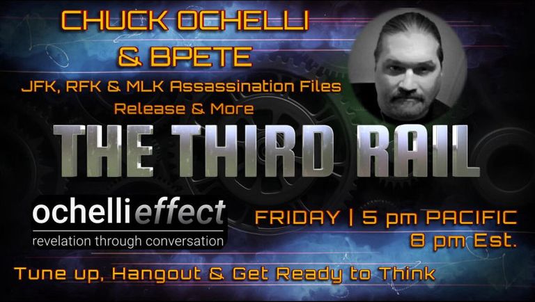 Third Rail: Chuck Ochelli & Bpete | RFK, JFK, & MLK Assassination Files Release & More!