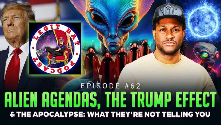 Ep #62 - Alien Agendas, The Trump Effect & The Apocalypse: What They're Not Telling You w/ Legit Bat