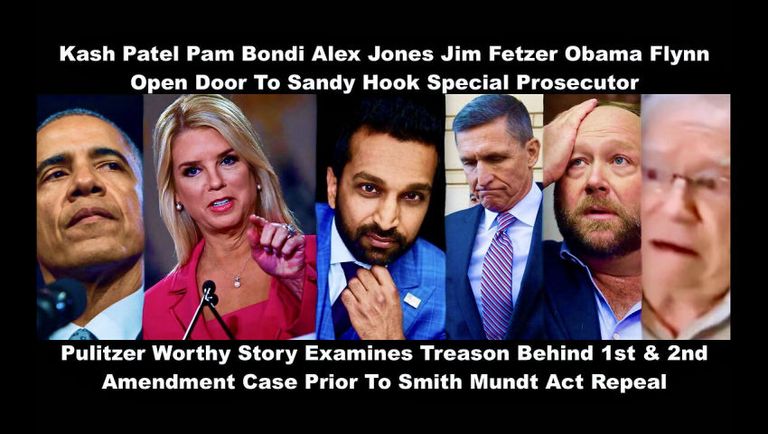 Kash Patel Pam Bondi Alex Jones Jim Fetzer Obama Flynn Open Door To Sandy Hook Special Prosecutor